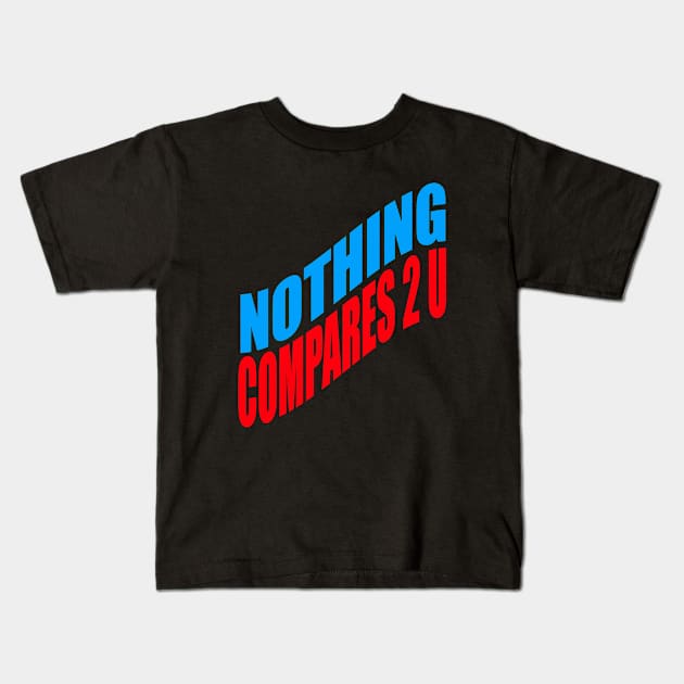 Nothing compares 2 U Kids T-Shirt by Evergreen Tee
